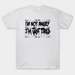 I'm not angry, i'm just tired! T-Shirt